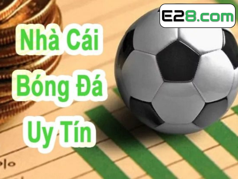 Nha cai E28 : sức mạnh của uy tín